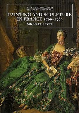 Painting and Sculpture in France, 1700-1789 (The Yale University Press Pelican History of Art) pdf epub mobi 电子书 下载