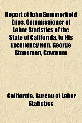 Report of John Summerfield Enos, Commissioner of Labor Statistics of the State of California, to His Excellency Hon. George Stoneman, Governor