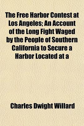The Free Harbor Contest at Los Angeles; An Account of the Long Fight Waged by the People of Southern pdf epub mobi 电子书 下载