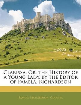 Clarissa, Or, the History of a Young Lady, by the Editor of Pamela. Richardson pdf epub mobi 电子书 下载