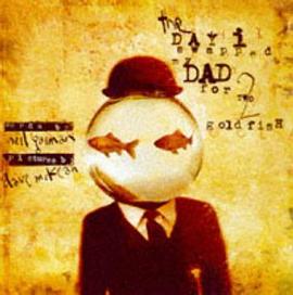 The Day I Swapped My Dad for 2 Goldfish