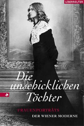 Die unschicklichen Töchter. Frauenporträts der Wiener Moderne. pdf epub mobi 电子书 下载