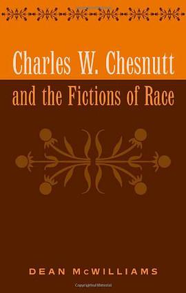 Charles W. Chesnutt and the Fictions of Race pdf epub mobi 电子书 下载