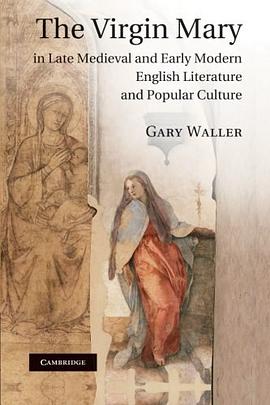 The Virgin Mary in Late Medieval and Early Modern English Literature and Popular Culture pdf epub mobi 电子书 下载