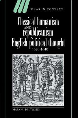 Classical Humanism and Republicanism in English Political Thought, 1570-1640 pdf epub mobi 电子书 下载