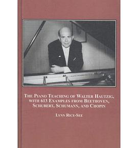 The Piano Teaching of Walter Hautzig, With 613 Examples from Beethoven, Schubert, Schumann, and Chop pdf epub mobi 电子书 下载