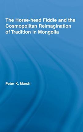 The Horse-head Fiddle and the Cosmopolitan Reimagination of Tradition in Mongolia pdf epub mobi 电子书 下载
