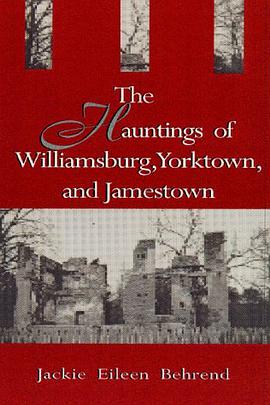 The Hauntings of Williamsburg, Yorktown, and Jamestown pdf epub mobi 下载