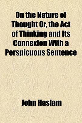 On the Nature of Thought Or, the Act of Thinking and Its Connexion with a Perspicuous Sentence pdf epub mobi 电子书 下载