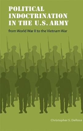 Political Indoctrination in the U.S. Army from World War II to the Vietnam War pdf epub mobi 下载