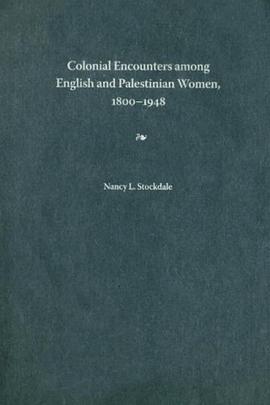 Colonial Encounters Among English and Palestinian Women, 1800-1948 pdf epub mobi 电子书 下载