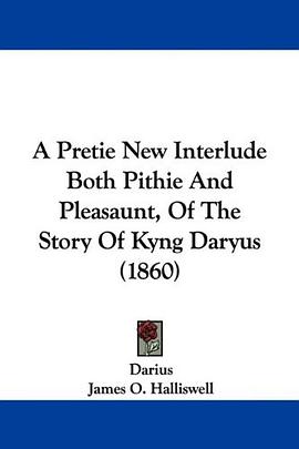 A Pretie New Interlude Both Pithie And Pleasaunt, Of The Story Of Kyng Daryus (1860) pdf epub mobi 电子书 下载