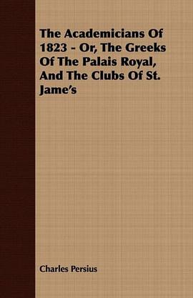 The Academicians Of 1823 - Or, The Greeks Of The Palais Royal, And The Clubs Of St. Jame's pdf epub mobi 电子书 下载