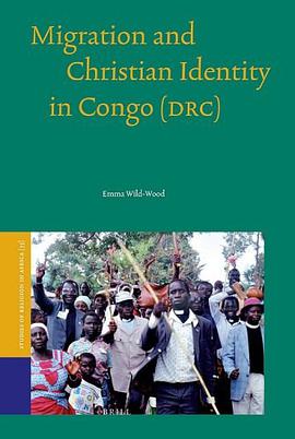 Migration and Christian Identity in Congo, (DRC) (Studies of Religion in Africa) pdf epub mobi 电子书 下载