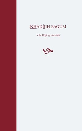 Khadijih Bagum, the Wife of the Bab pdf epub mobi 电子书 下载