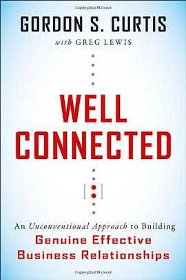 Well Connected: An Unconventional Approach to Building Genuine, Effective Business Relationships pdf epub mobi 电子书 下载