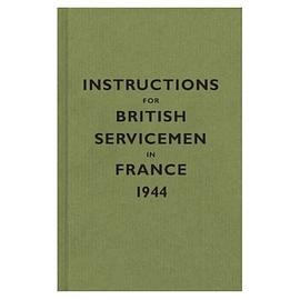 Instructions for British Servicemen in France, 1944 pdf epub mobi 电子书 下载