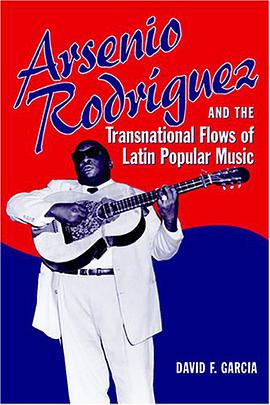 Arsenio Rodriguez and the Transnational Flows of Latin Popular Music pdf epub mobi 电子书 下载