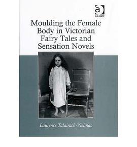 Moulding the Female Body in Victorian Fairy Tales and Sensation Novels pdf epub mobi 电子书 下载