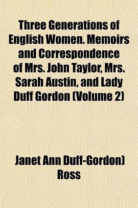 Three Generations of English Women. Memoirs and Correspondence of Mrs. John Taylor, Mrs. Sarah Austi pdf epub mobi 电子书 下载