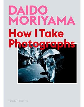 Daido Moriyama: How I Take Photographs pdf epub mobi 电子书 下载