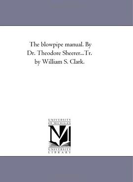 The blowpipe manual. By Dr. Theodore Sheerer...Tr. by William S. Clark. pdf epub mobi 电子书 下载
