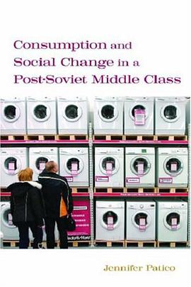 Consumption and Social Change in a Post-Soviet Middle Class pdf epub mobi 电子书 下载
