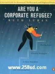 Are You a Corporate Refugee? : A Survival Guide for Downsized， Disillusioned， and Displaced Workers pdf epub mobi 电子书 下载