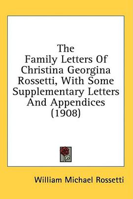 The Family Letters Of Christina Georgina Rossetti, With Some Supplementary Letters And Appendices (1 pdf epub mobi 电子书 下载