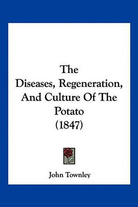 The Diseases, Regeneration, And Culture Of The Potato (1847) pdf epub mobi 电子书 下载