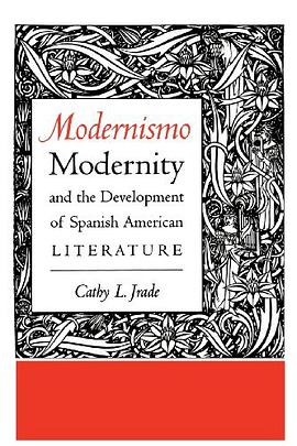 Modernismo, Modernity, and the Development of Spanish American Literature pdf epub mobi 电子书 下载