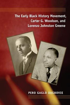 The Early Black History Movement, Carter G. Woodson, and Lorenzo Johnston Greene pdf epub mobi 电子书 下载