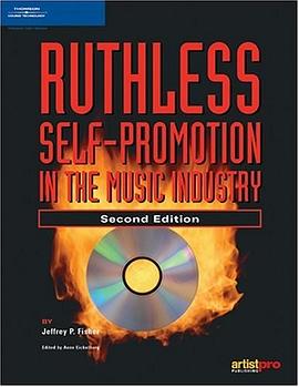 Ruthless Self-Promotion in the Music Industry, Second Edition pdf epub mobi 电子书 下载