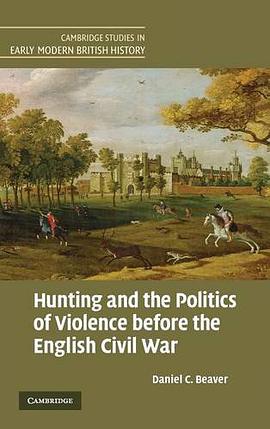 Hunting and the Politics of Violence before the English Civil War pdf epub mobi 电子书 下载