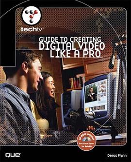 TechTV's Guide to Creating Digital Video Like a Pro (TechTV) pdf epub mobi 电子书 下载