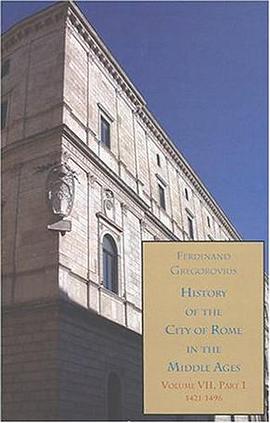 History of the City of Rome in the Middle Ages, Vol. 7, 1421-1503 pdf epub mobi 电子书 下载