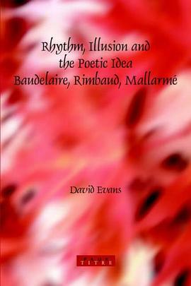 Rhythm, Illusion and the Poetic Idea Baudelaire, Rimbaud, Mallarmé pdf epub mobi 电子书 下载