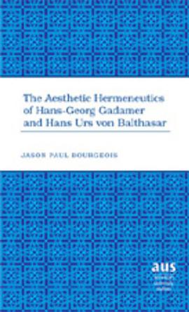 The Aesthetic Hermeneutics of Hans-Georg Gadamer and Hans Urs von Balthasar (American University Stu pdf epub mobi 电子书 下载