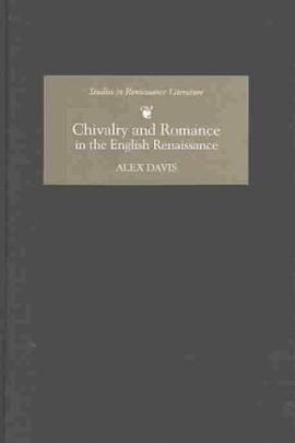 Chivalry and Romance in the English Renaissance (Studies in Renaissance Literature)