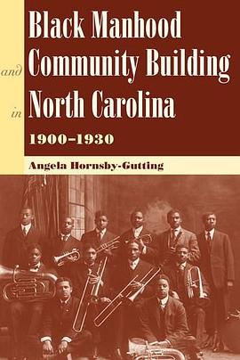 Black Manhood and Community Building in North Carolina, 1900-1930 pdf epub mobi 电子书 下载