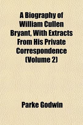 A Biography of William Cullen Bryant, With Extracts From His Private Correspondence (Volume 2) pdf epub mobi 下载