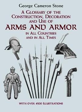 A Glossary of the Construction, Decoration and Use of Arms and Armor pdf epub mobi 电子书 下载