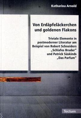 Von Erdäpfeläckerchen und goldenen Flakons. Triviale Elemente in postmoderner Literatur am Beispiel  pdf epub mobi 电子书 下载