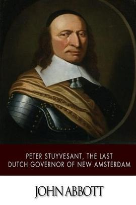 Peter Stuyvesant, the Last Dutch Governor of New Amsterdam pdf epub mobi 电子书 下载