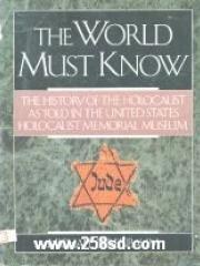 The World Must Know: The History of the Holocaust as Told in United States Holocaust Memorial Museum pdf epub mobi 电子书 下载