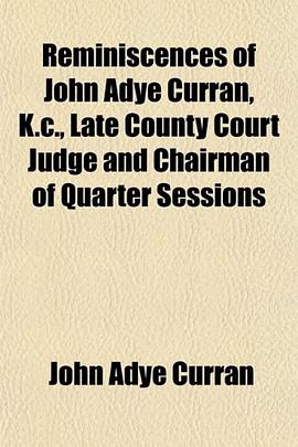 Reminiscences of John Adye Curran, K.c., Late County Court Judge and Chairman of Quarter Sessions pdf epub mobi 下载