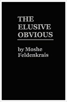 The Elusive Obvious or Basic Feldenkrais pdf epub mobi 电子书 下载