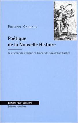 Poétique de la Nouvelle Histoire. Le Discours historique en France de Braudel à Chartier pdf epub mobi 电子书 下载