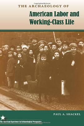 The Archaeology of American Labor and Working-Class Life pdf epub mobi 下载