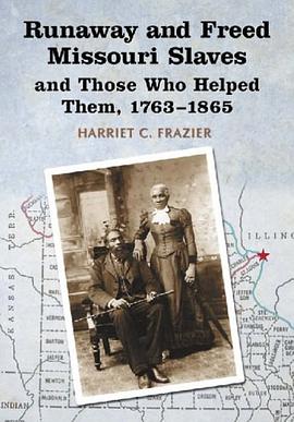 Runaway and Freed Missouri Slaves and Those Who Helped Them, 1763-1865 pdf epub mobi 电子书 下载